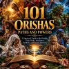 101 Orishas, Paths and Powers